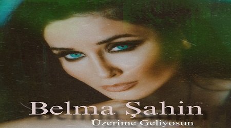 Belma Şahin- Üzerime Geliyorsun