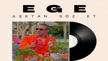 Ege- Aşktan Söz Et