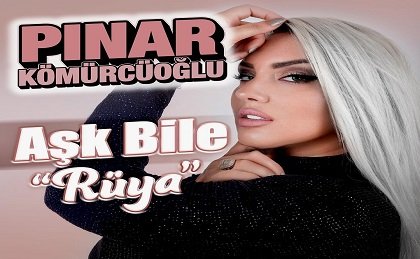 Pınar Kömürcüoğlu - Aşk Bile